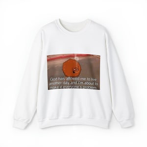 God Has Allowed Me to Live Another Day Meme Unisex Sweatshirt