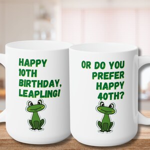 40th Birthday Gift, Wish the Leapling in your life a happy Leap Year birthday, Gift for him, Gift for her, Ceramic mug 15oz
