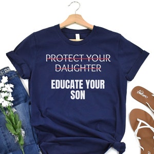 Protect Your Daughter, Educate Your Son, Women&#39;s Rights, Feminist Shirt, Boys Will Be Held Accountable, Human Rights Tee, Women Empowerment