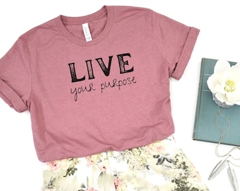 Live Your Purpose Bella Canvas Tee: Inspirational Unisex Shirt