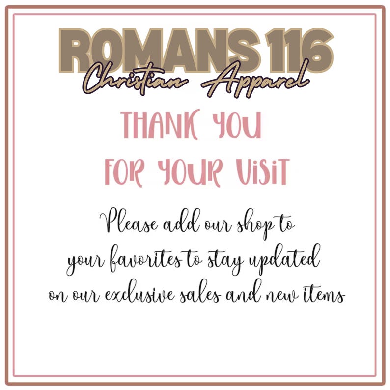 May include: A square graphic with a pink border features text in various fonts. The top text reads "ROMANS 116 Christian Apparel." Below, in pink, it says "THANK YOU FOR YOUR VISIT." Further down, it encourages adding the shop to favorites.