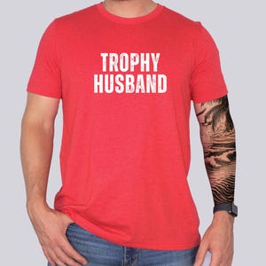 Trophy Husband Shirt, Funny Husband Shirt, Gift for Husband, Gift for Dad, Gift for husband's, Funny Dad Shirt, Funny Shirts, Men Gifts