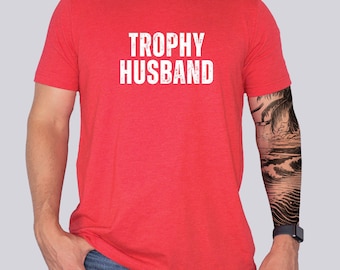 Trophy Husband Shirt, Funny Husband Shirt, Gift for Husband, Gift for Dad, Gift for husband's, Funny Dad Shirt, Funny Shirts, Men Gifts