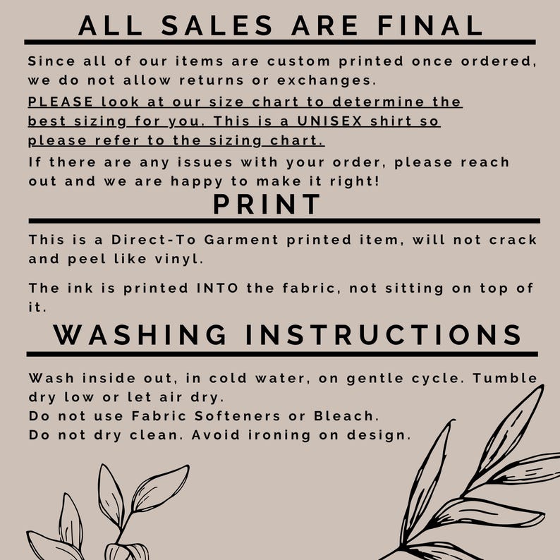 May include: A beige graphic with black text detailing sales policies, print information, and washing instructions. The text includes "ALL SALES ARE FINAL," "UNISEX shirt," and washing guidelines. Decorative leaf illustrations are in the bottom right corner.