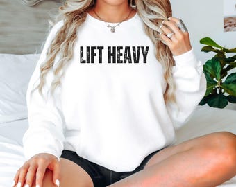 Lift Heavy Workout Sweatshirt: Gym Motivation