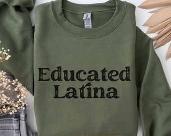 Educated Latina Sweatshirt, Graduation Gift, Grad Student Gift, Latina Pride, College Graduation Gift, Latina Owned Businesses