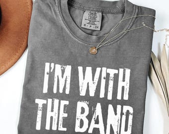 Comfort Color I'm with the Band Shirt, Band Mom Shirt, Live Concert Shirt, Band Shirt, Rock Band Shirt, Band Mom Tshirt, Marching Band Shirt