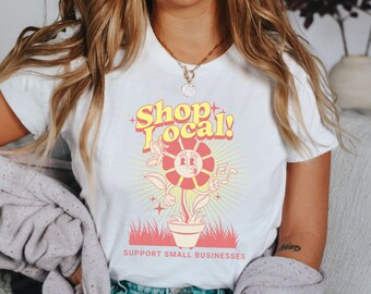 Shop Local Shirt, Farmers Market Shirt, Gift for Business Owner, Entrepreneur Gifts,