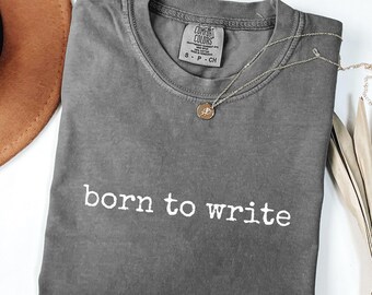 Born To Write Comfort Color Shirt, Gift for Authors, Book Writer Gift, New Author Gift, Writers Gift, Gift for Screenwriters