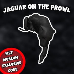 May include: A black jaguar figurine in a prowling pose, outlined in white, against a dark background. The text "JAGUAR ON THE PROWL" is above the jaguar. A red circle with white text reads "MET MUSEUM EXCLUSIVE CODE".