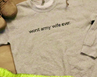 Worst Army Wife Ever Sweatshirt