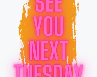 See You Next Tuesday Print
