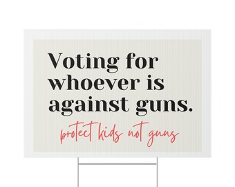 Protect Kids Not Guns Yard Sign | Voting for whoever is against guns | Gun violence yard sign