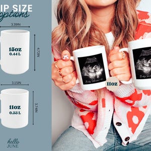 May include: White ceramic mugs with ultrasound images, available in 11oz and 15oz sizes. The mugs have a curved handle and feature the text "Baby Johnson" and "Baby Smith". The 15oz mug is 4.72 inches tall and 3.39 inches wide.