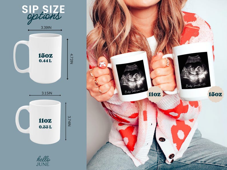 May include: White ceramic mugs with ultrasound images, available in 11oz and 15oz sizes. The mugs have a curved handle and feature the text "Baby Johnson" and "Baby Smith". The 15oz mug is 4.72 inches tall and 3.39 inches wide.