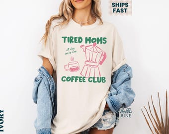 Tired Mom Coffee Club Shirt Tired Moms Club Shirt Funny Mom T Shirt Comfort Colors Mama Shirt New Mom Gift Mom Life Tee Caffeinated Mama