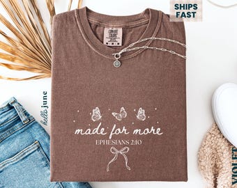 Made for More Ephesians 2:10 Bible Verse Tee Shirts Comfort Colors Christian Tshirts Inspirational Tshirt Gift for Christian Women God Tee