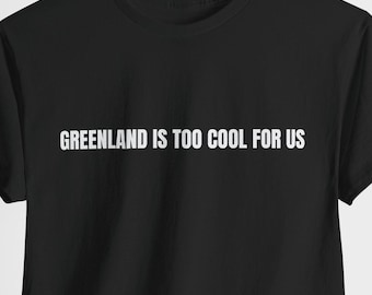 Greenland Tshirt Greenland US Shirt Trump Tshirt USA Shirt Greenland is too cool for US Tshirt