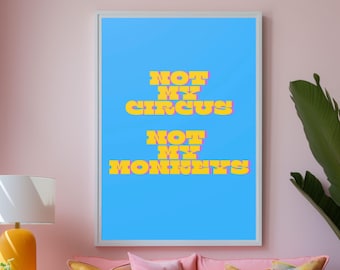 Not My Circus Not My Monkeys Wall Art Funny Poster Cute Wall Art Silly Print