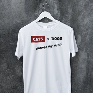 CATS vs DOGS Pet Rivalry Shirt, Cats Netter Than Dogs Change My Mind Tee for Cat Lovers, Controversial Pet T-Shirt for Cat Owners/Parents
