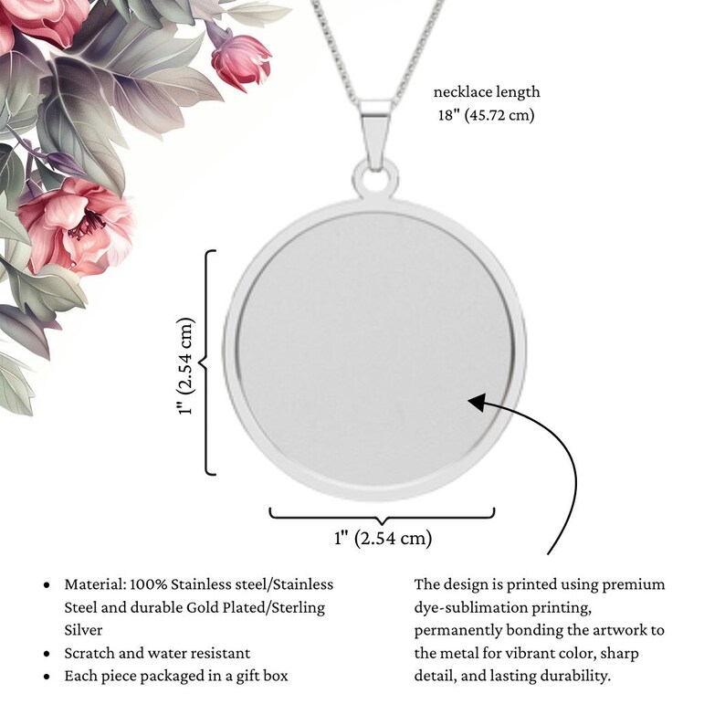 May include: A silver-toned circular pendant necklace with a chain. The pendant measures 1 inch by 1 inch, and the necklace length is 18 inches. The text on the image specifies the dimensions and notes the use of dye-sublimation printing on stainless steel.