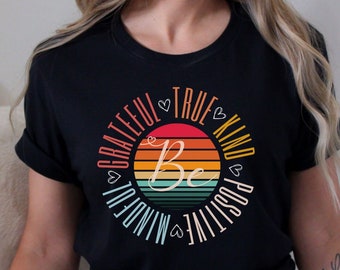 Be Mindful Grateful Positive True Kind V, Inspirational Shirt, Motivational Shirt, Positive Quotes, Positive Vibe shirt, Be Kind