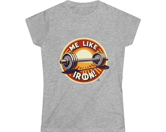 weight lifting shirt, weight training, workout apparel, crossfit, body building, Me Like Iron! - Women's Softstyle Tee -  (Weightlifting #2)