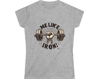 weight lifting shirt, weight training, workout apparel, crossfit, body building, Me Like Iron! - Women's Soft Tee -  (Weightlifting #1)