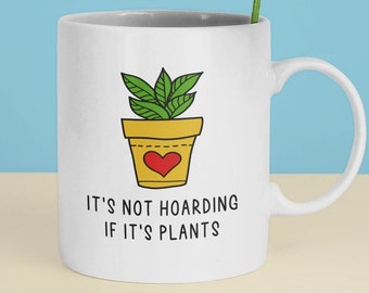 It's Not Hoarding If It's Plants | Coffee Cup | Novelty Coffee Mug | Funny Mugs | Gifts For Her | Womens Gifts