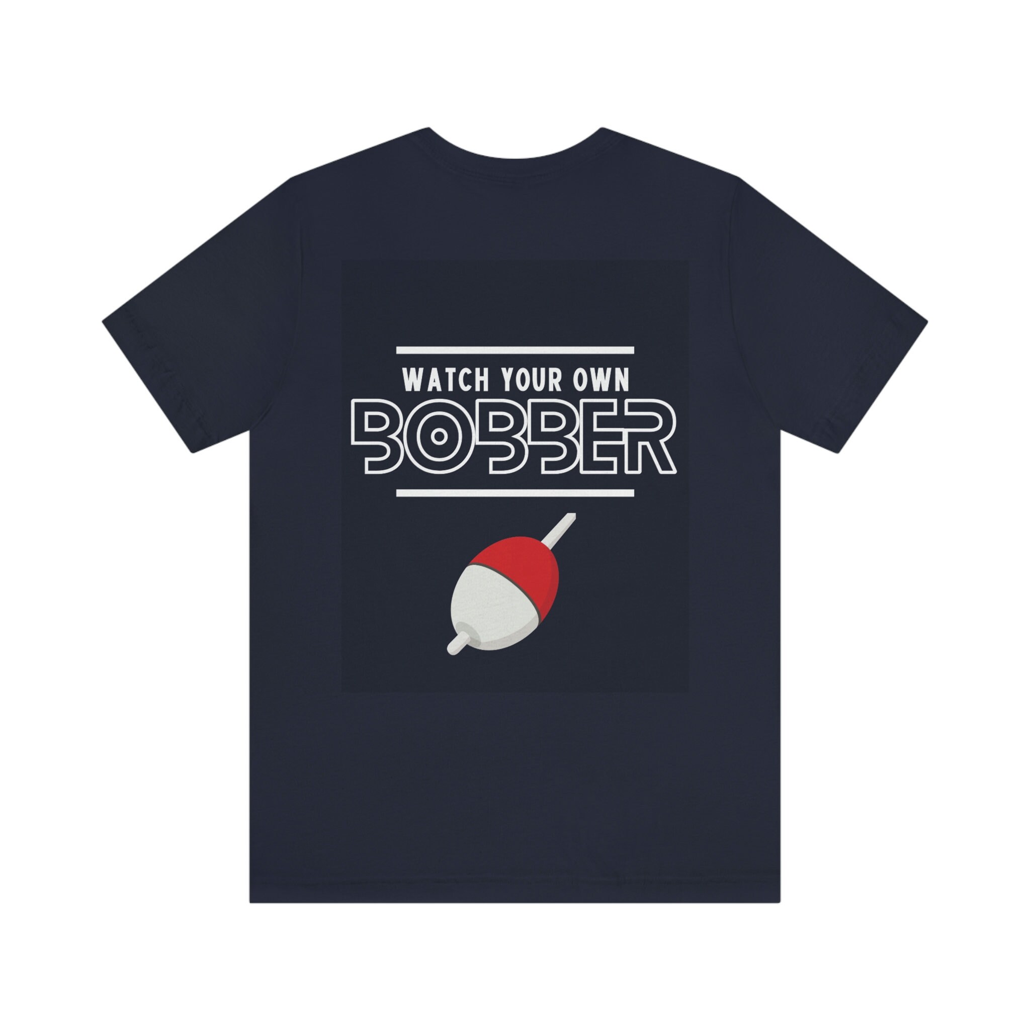 Watch Your Own Bobber unisex Jersey Short Sleeve Tee