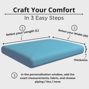 May include: A light blue rectangular cushion graphic with text Craft Your Comfort In 3 Easy Steps. Arrows indicate dimensions for length, width, and thickness. Step 3 instructs to add exact measurements, fabric, piping, or ties in the personalization window.