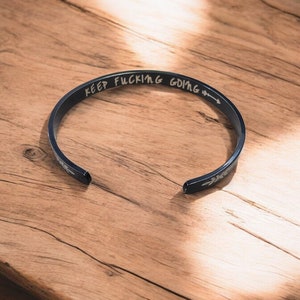 Keep Fucking Going Bangle Bracelet-Best Friend Bracelet-Keep Going-Motivational Quote-Motivation Bracelet-Quote Jewelry-Sister Gift-You Can