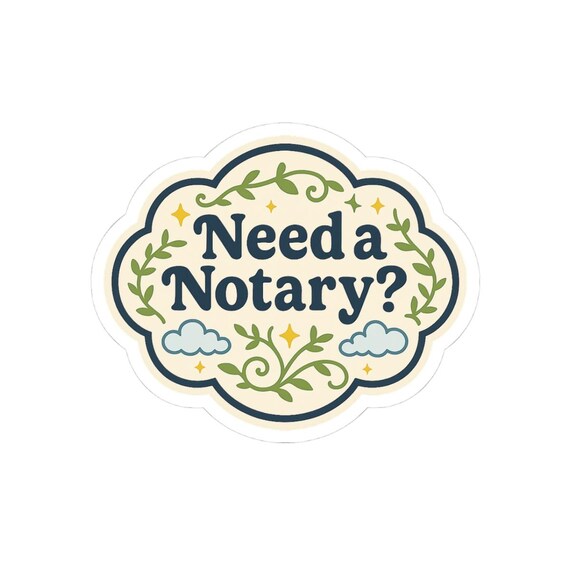 Need a Notary? Kiss-Cut Stickers for Office, Home Decor, Gifts, Fun Reminders, Event Decor