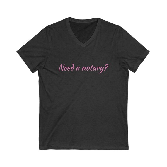 Need a notary? Unisex Jersey Short Sleeve V-Neck Tee, tee shirt, casual shirt, vintage t shirt, business t shirts, notary t shirts