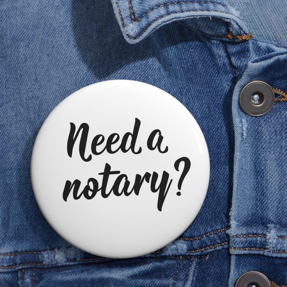 Need A Notary Custom Pin Button 3 sizes