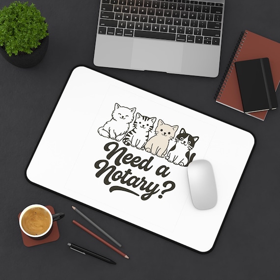 Cute Cat Desk Mat - Need a Notary? Cat Lover Gift, Home Office Decor, Animal Lover Mouse Pad, Fun Desk Accessories