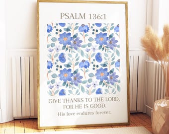 Psalm 136:1 blauwe bloemenprint, gedrukt en verzonden, christelijke fysieke poster, geloof wanddecor, poster schrift bijbelvers, girly schattig