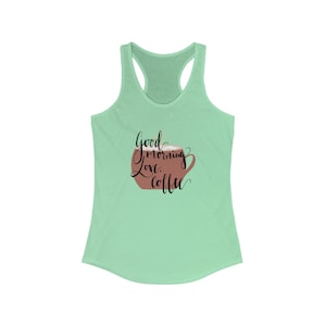 Coffee Quote Good Morning Women&#39;s Ideal Racerback Tank