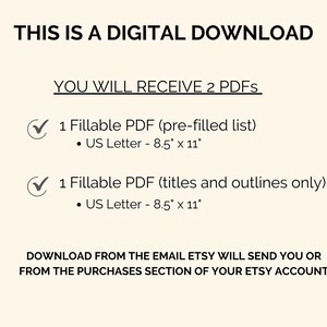 May include: This digital download includes two fillable PDF documents, each in US Letter size (8.5 inches by 11 inches). The first PDF is pre-filled with a list, while the second PDF contains titles and outlines only. Download instructions are provided.