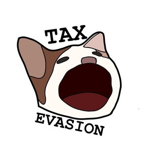 May include: A white cat with brown markings is shown with its mouth wide open, as if yelling. The text "TAX EVASION" is written below the cat.
