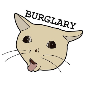 May include: A white cat with brown eyes and a pink tongue sticking out, looking surprised. The text "BURGLARY" is written above the cat.