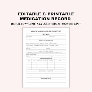 May include: An editable and printable medication record form featuring sections for child details, medication information, parent consent, and an administration log. The document includes fields for name, date, dosage, and observations in black text on white.