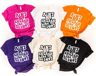 Ain&#39;t No Church like the One I Got T-Shirt, Christian T-Shirt, Gift for Christian, Woman of Faith, Woman of God, Bible Verse Shirt