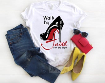 Walk by Faith not by Sight T-Shirt | Christian Shirt | Christian Gift | High Heel T-Shirt