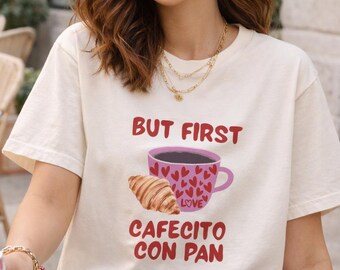 Camiseta de colores "But First Coffee, Cafesito con Pan": Camiseta para amantes del café español