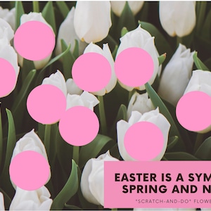 May include: A close-up of white tulips with green stems and leaves. The image includes text that reads "EASTER IS A SYMBOL OF SPRING AND NEW LIFE" and "SCRATCH-AND-DO FLOWERS JUST FOR YOU".
