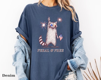 Comfort Colors® Feral and Free Raccoon Shirt, Funny 4th of July T-shirt, American Meme Girl Summer Tee, Independence Patriotic Party Gift