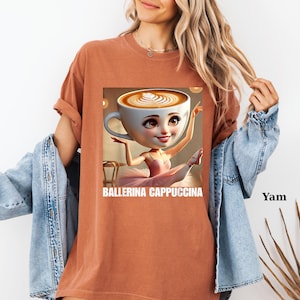 Comfort Colors® Ballerina Cappuccina Shirt, Funny Meme Tee, Italian Brainrot Apparel, Trendy Graphic Shirt, Unique Gift Idea