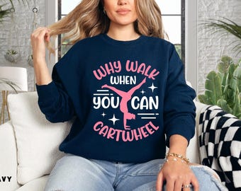 Funny Gymnastics Sweatshirt: Why Walk When You Can Cartwheel