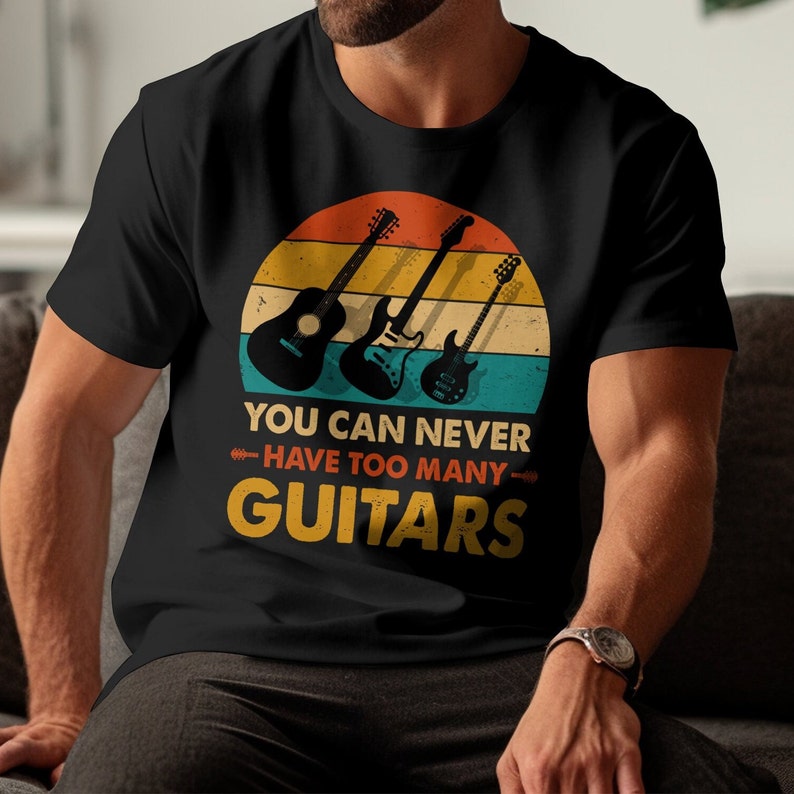 You Can Never Have Too Many Guitars Tshirt Designfunloving Etsy